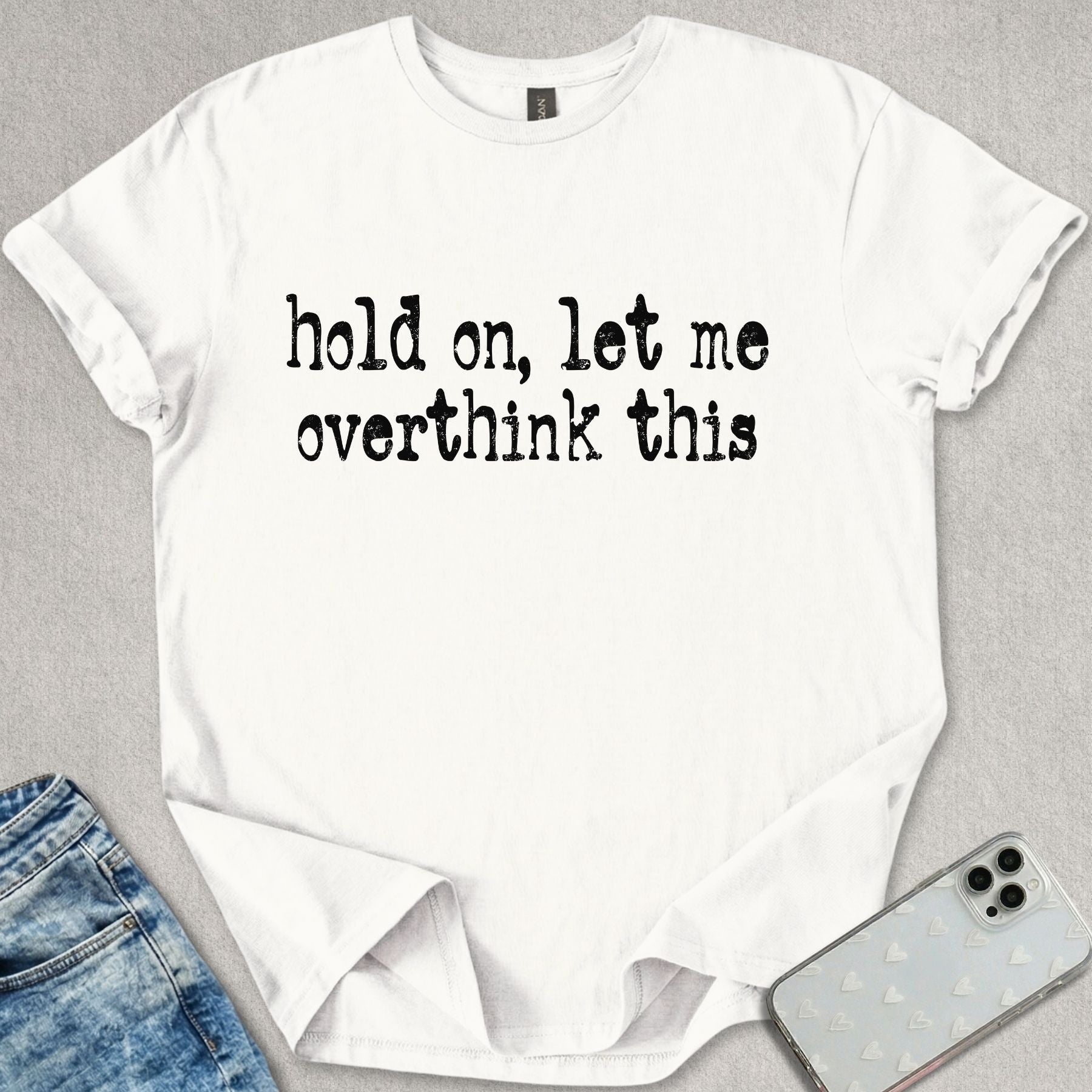 Let Me Overthink T-shirt