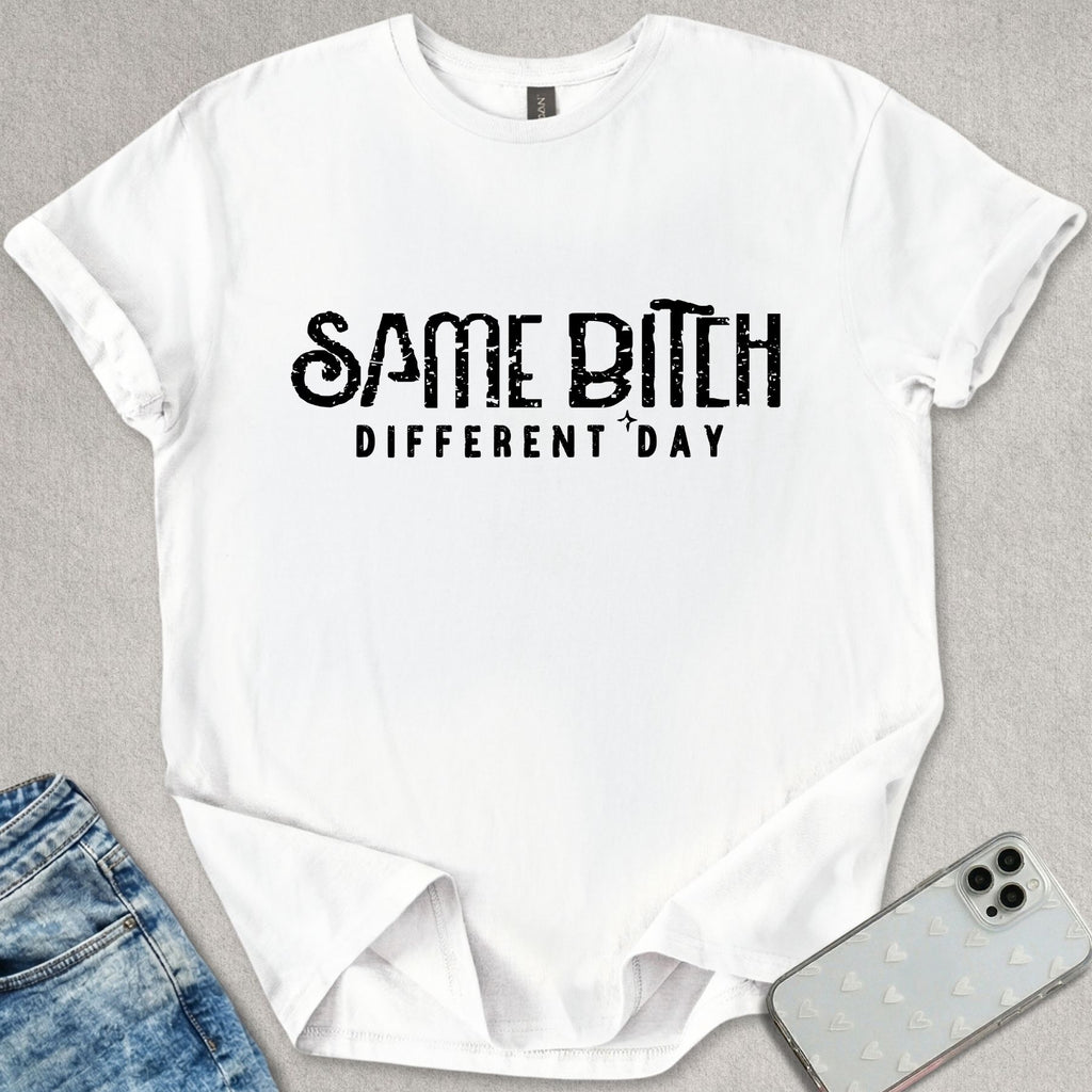 Same B*tch Different Day T-shirt