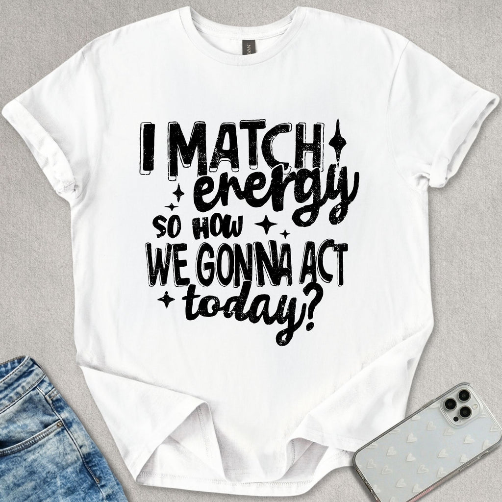 I Match Energy T-shirt