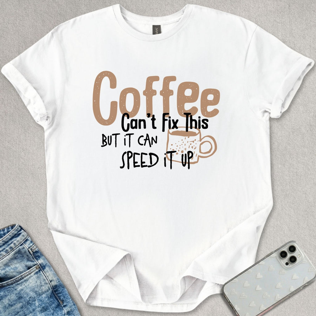 Coffee Can't Fix This T-shirt