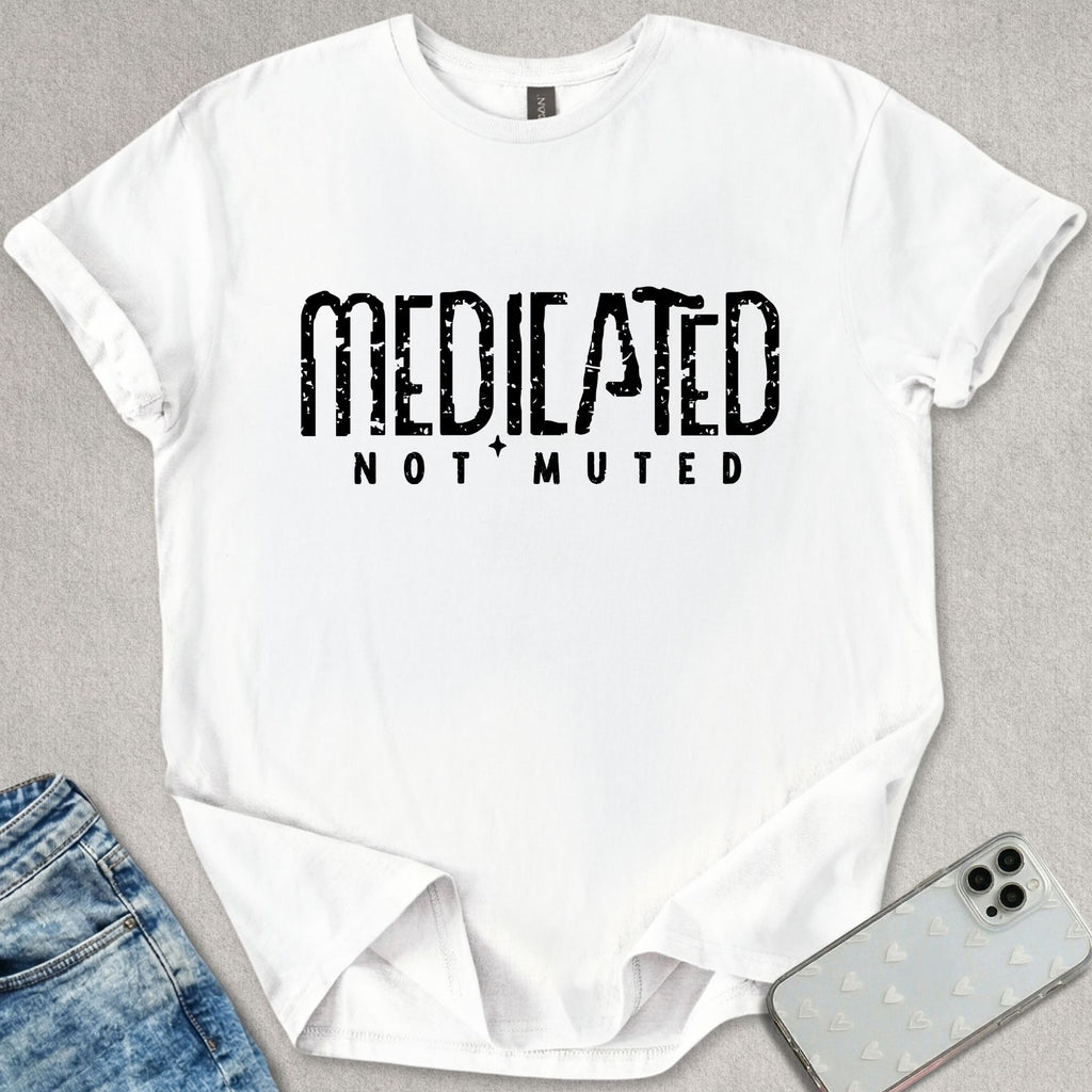 Medicated But Not Muted T-shirt