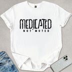 Medicated But Not Muted T-shirt