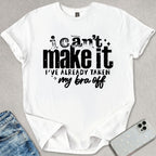 I Can't Make It T-shirt