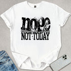 Nope Not Today T-shirt
