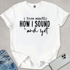I Know How I Sound T-shirt