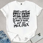 Good Women Still Exist T-shirt