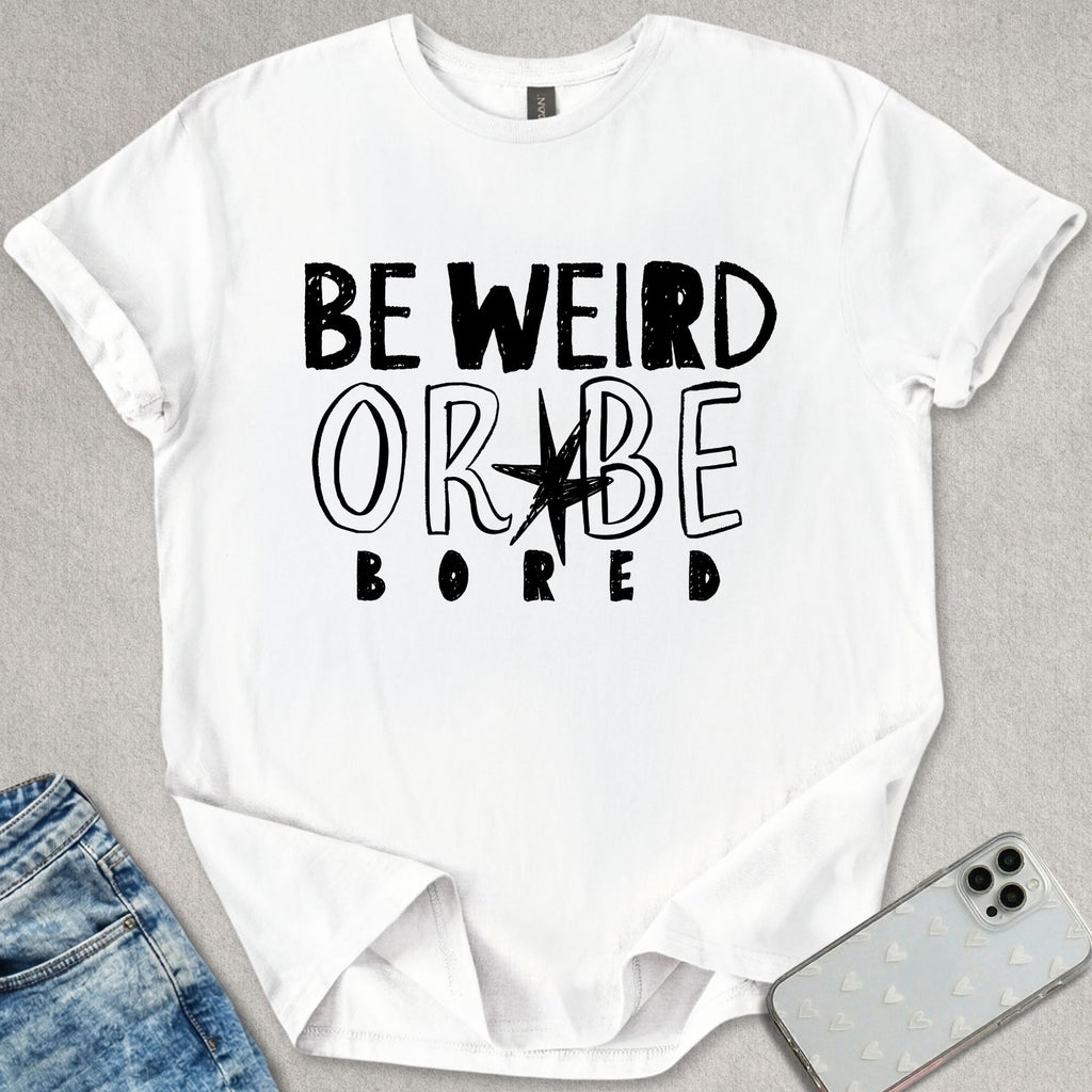 Be Weird T-shirt