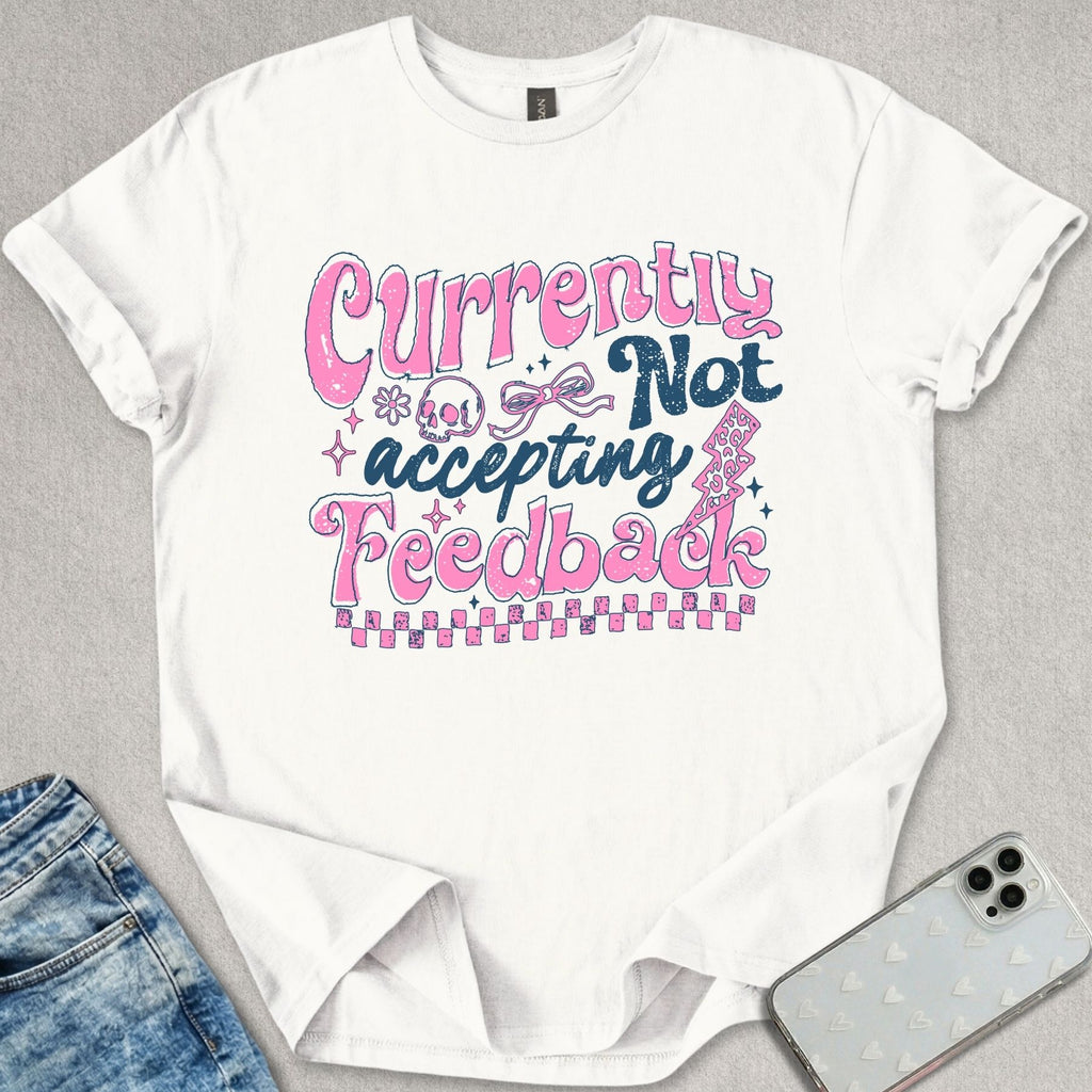 Not Accepting Feedback T-shirt