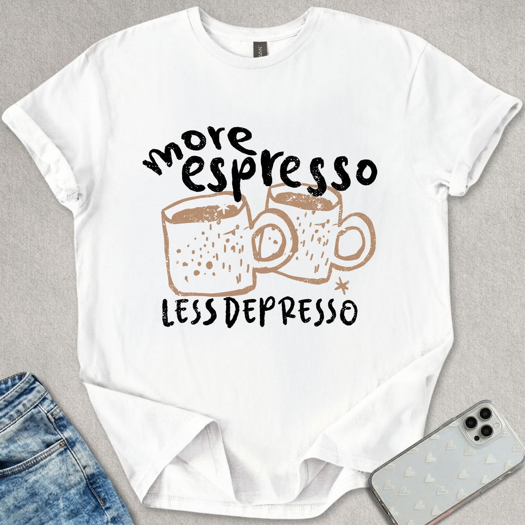More Espresso Less Depresso T-shirt