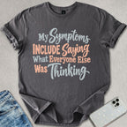 My Symptoms Include T-shirt