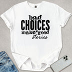 Bad Choices Good Stories T-shirt
