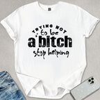 Trying Not To Be A B*tch T-shirt