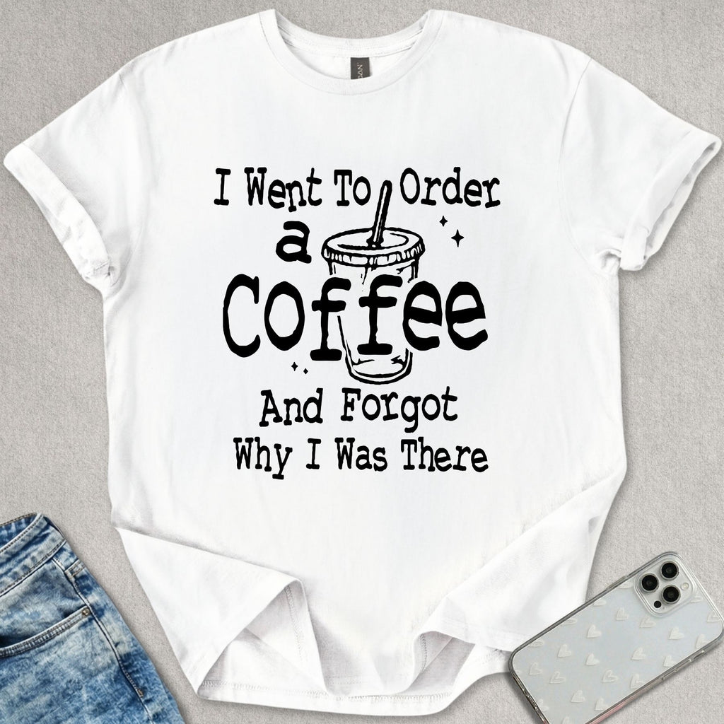 Forgot Why I Was There T-shirt
