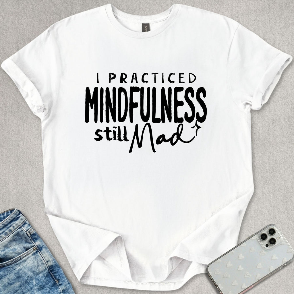 I Practiced Mindfulness T-shirt
