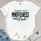 I Practiced Mindfulness T-shirt