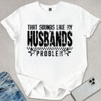 Sounds Like My Husbands Problem T-shirt