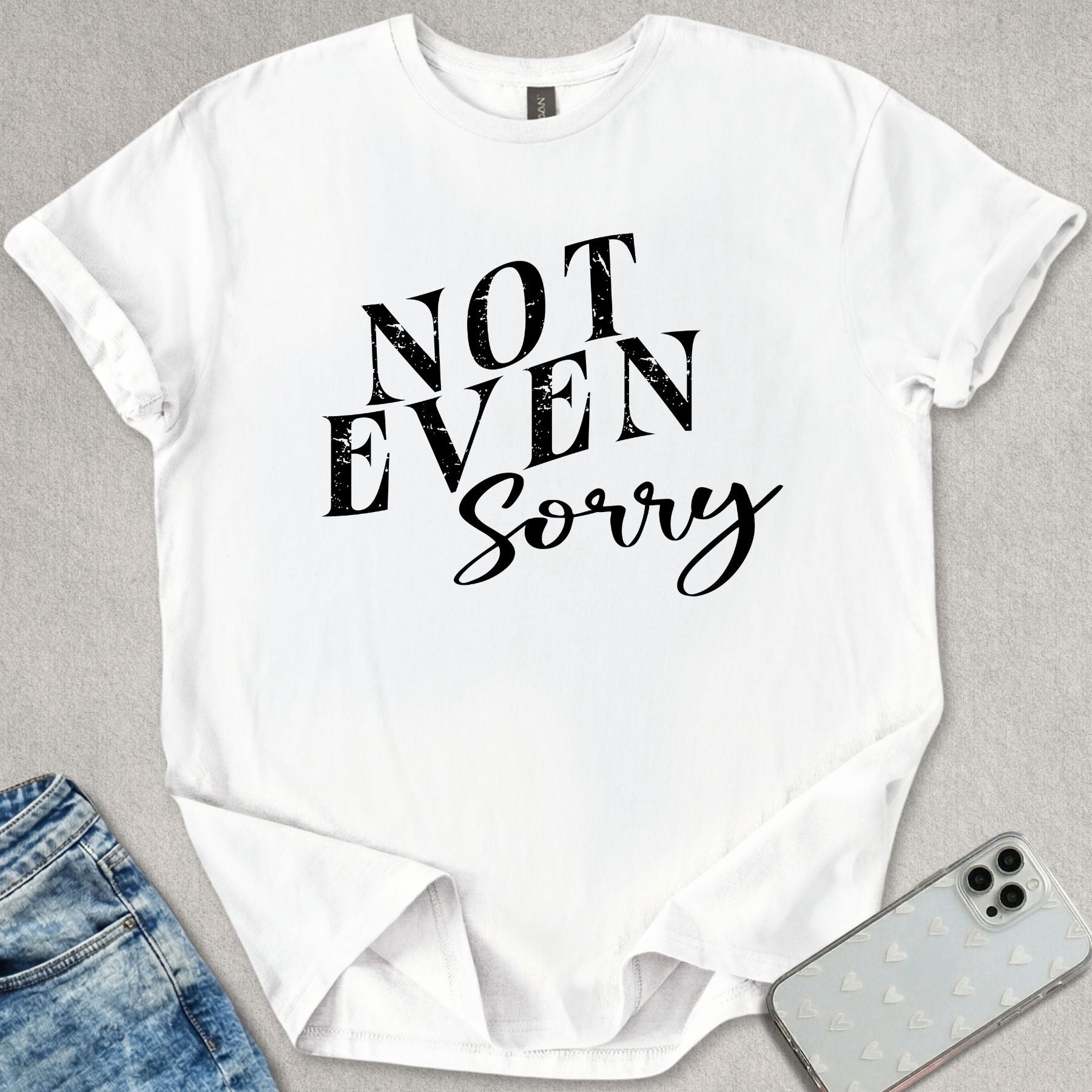 Not Even Sorry T-shirt