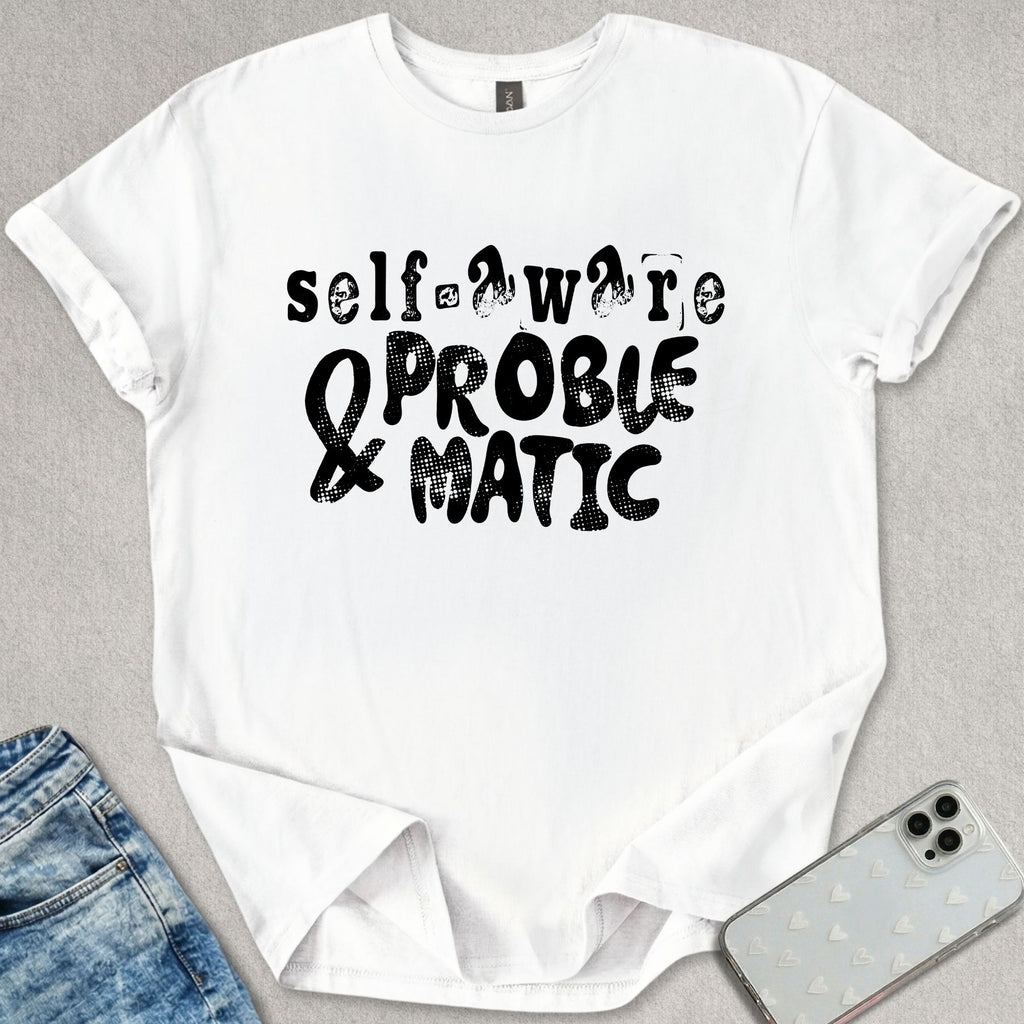 Self Aware & Problematic T-shirt