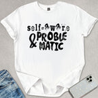 Self Aware & Problematic T-shirt