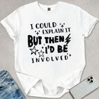 I Could Explain It T-shirt