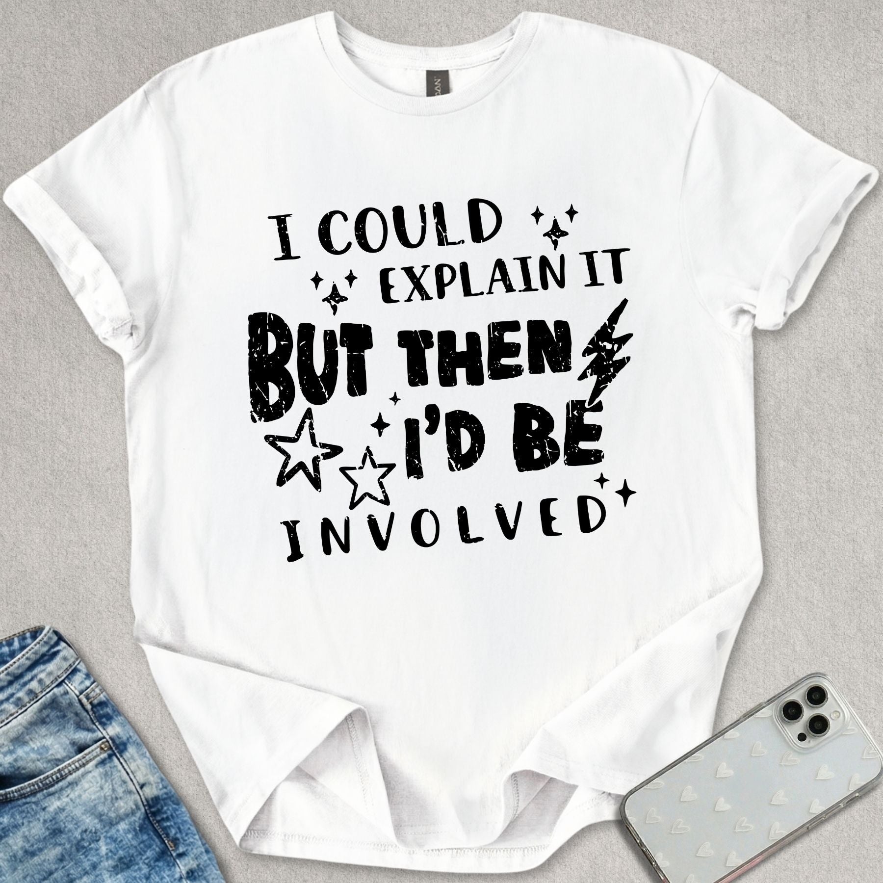 I Could Explain It T-shirt