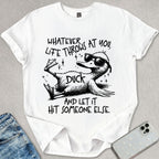 Whatever Life Throws At You T-shirt