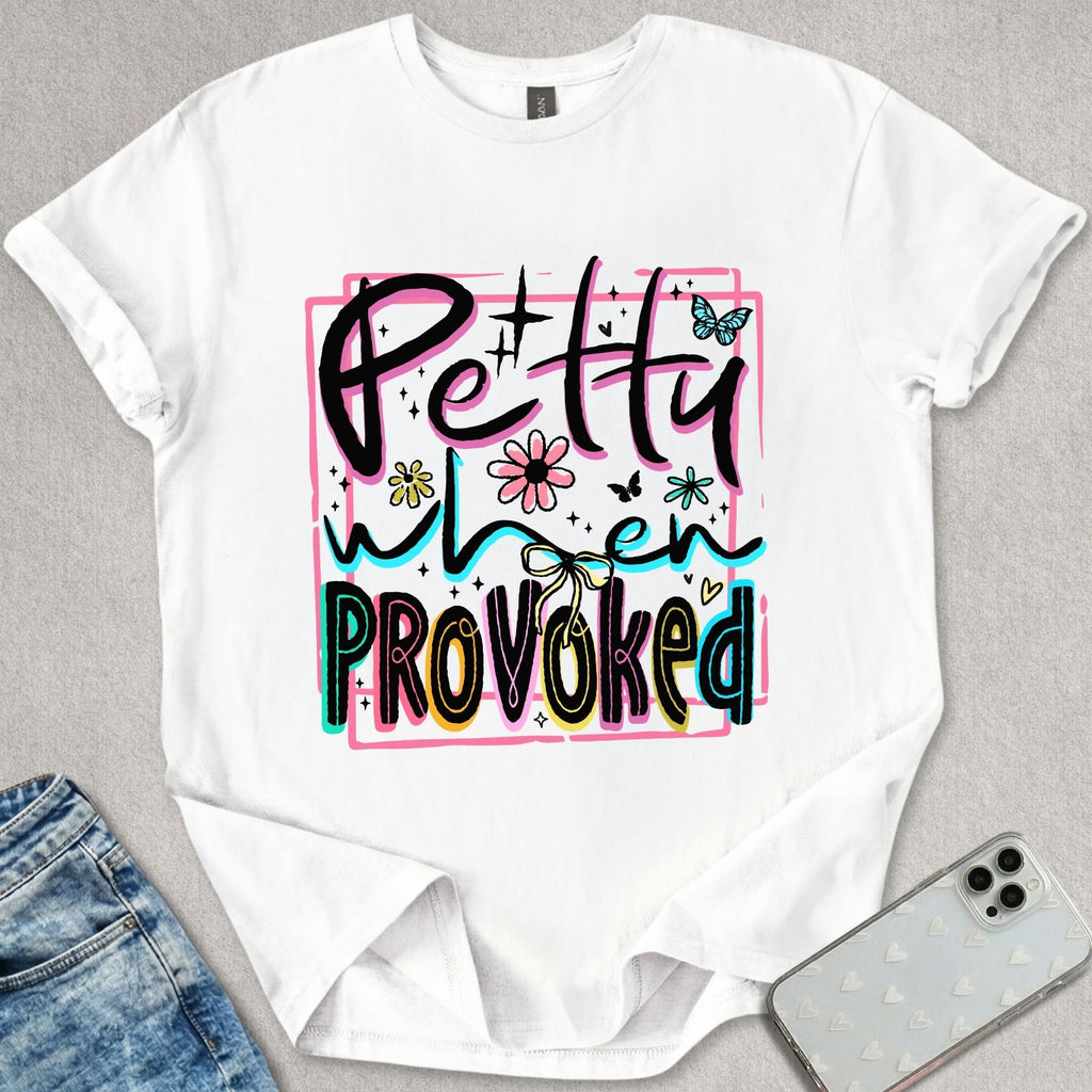 Petty When Provoked T-shirt