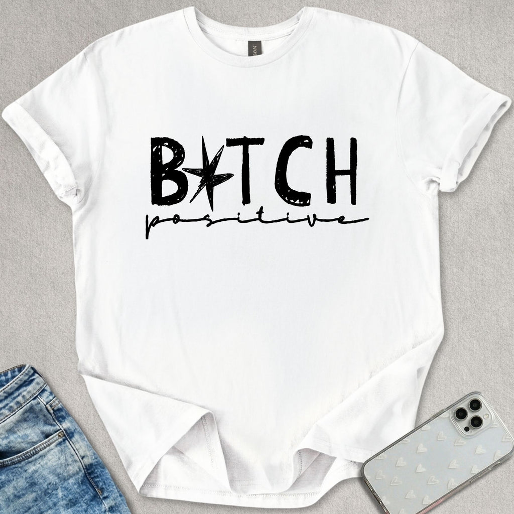 B*tch Positive T-shirt