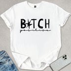 B*tch Positive T-shirt
