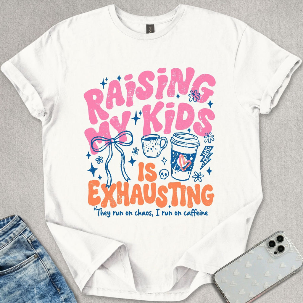 Raising Kids Is Exhausting T-shirt