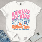 Raising Kids Is Exhausting T-shirt