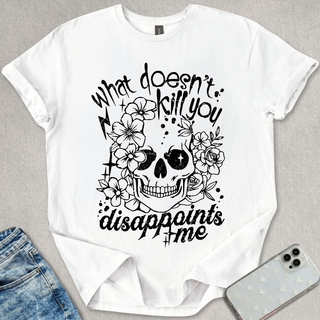 What Doesn't Kill You T-shirt
