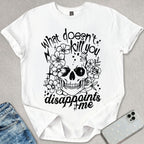 What Doesn't Kill You T-shirt