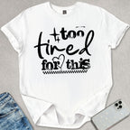 Too Tired For This T-shirt