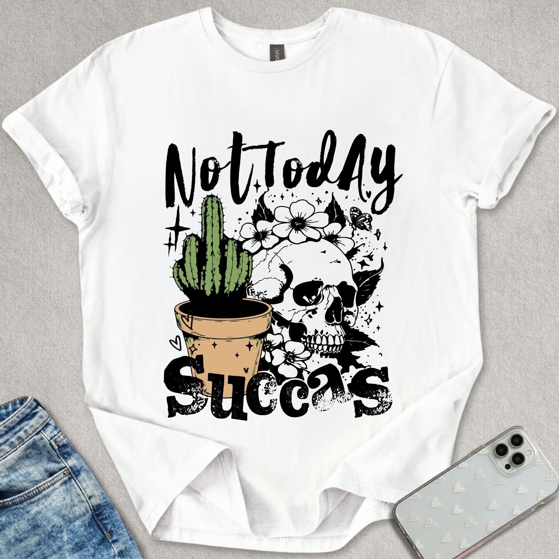 Not Today Succas T-shirt