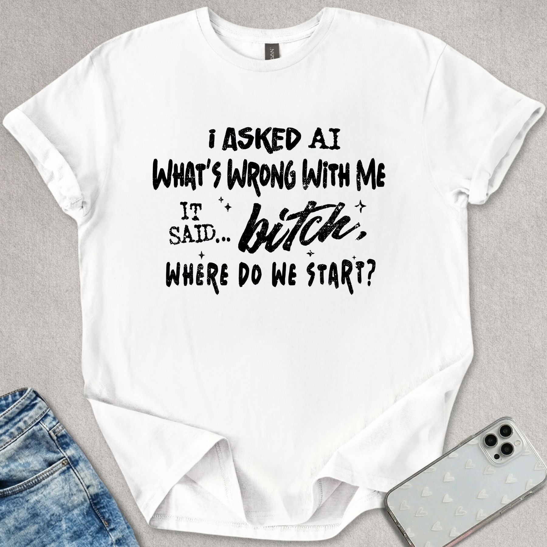 Bitch, Where Do We Start? T-shirt