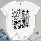 Coffee Makes Me T-shirt