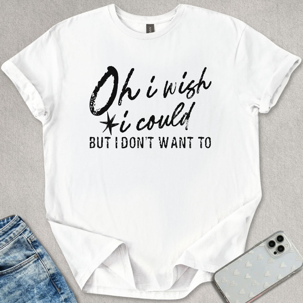 I Wish I Could T-shirt