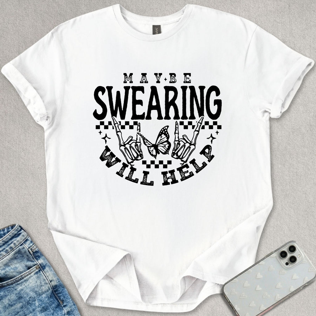 Swearing Will Help T-shirt