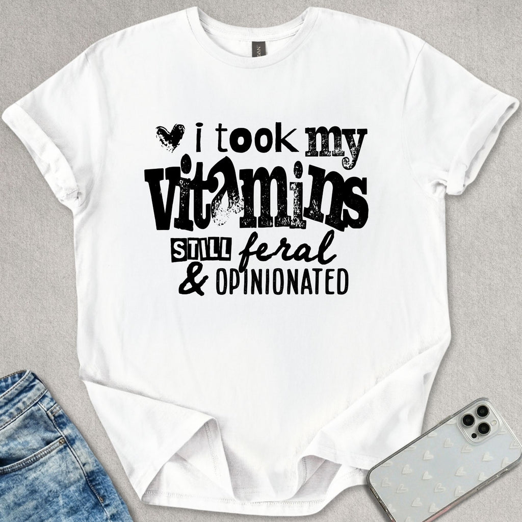 Still Feral & Opinionated T-shirt