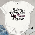 Sorry For My Face T-shirt