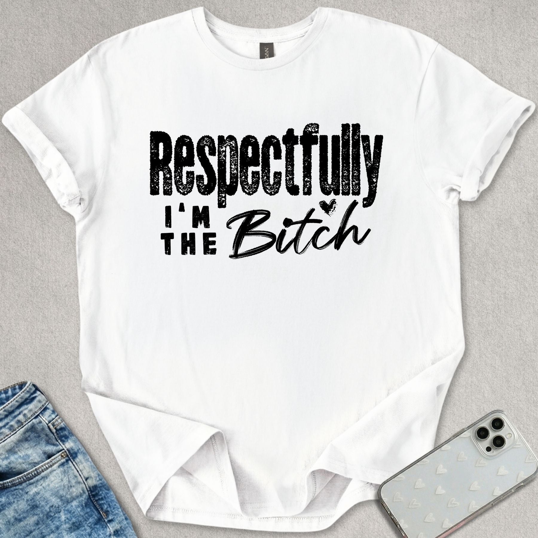 Respectfully I'm The B*tch T-shirt