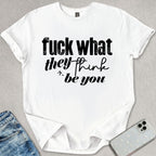 What They Think You Be T-shirt