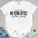 May Become Difficult T-shirt