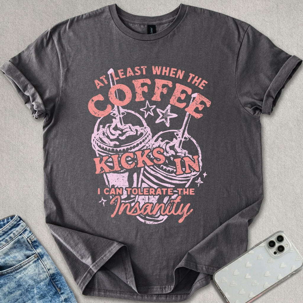 Coffee Kicks In T-shirt