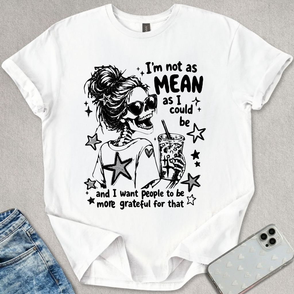 I'm Not As Mean T-shirt