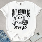 Sh*t Can Be Worse T-shirt