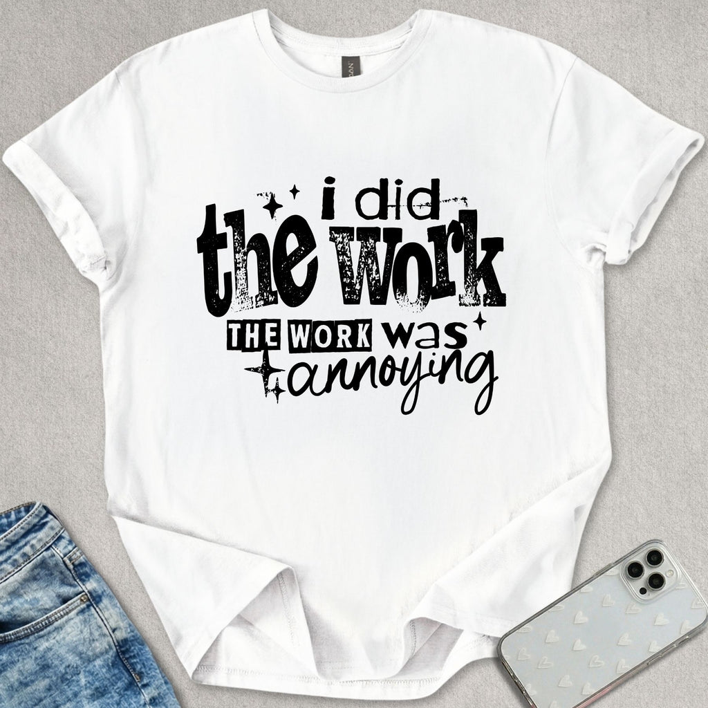I Did The Work T-shirt