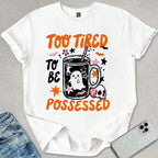 Too Tired To Be Possessed T-shirt