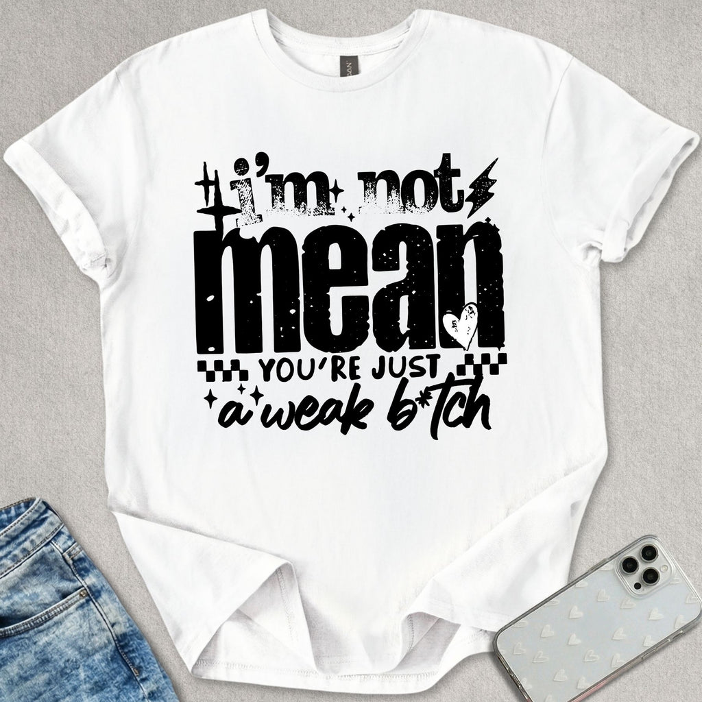 I'm Not Mean T-shirt